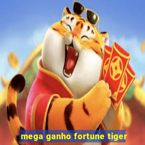 mega ganho fortune tiger